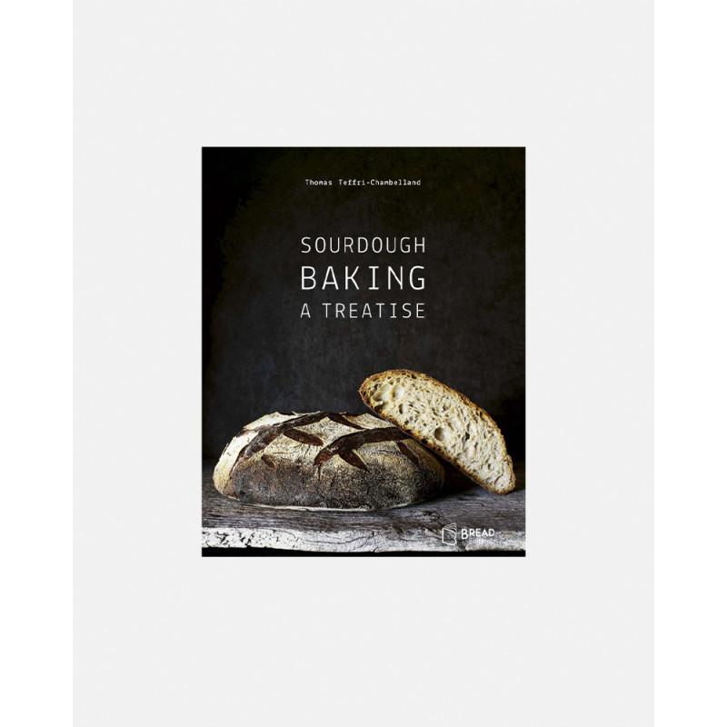 Sourdough Baking a Treatise by Thomas Teffri-Chambelland