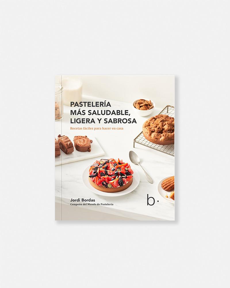 Jordi Bordas - Pastelería más saludable, ligera y sabrosa