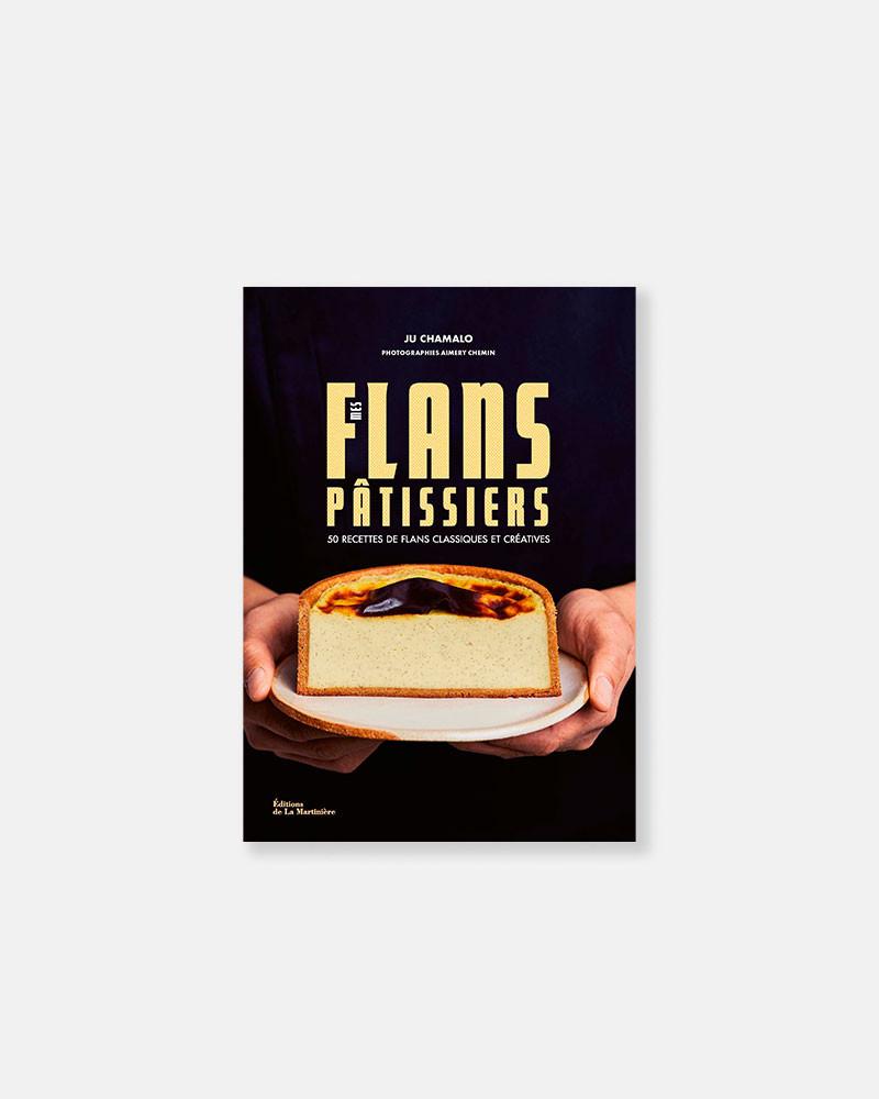 Mes flans pâtissiers par Ju Chamalo. Best flan book. Best flan recipes