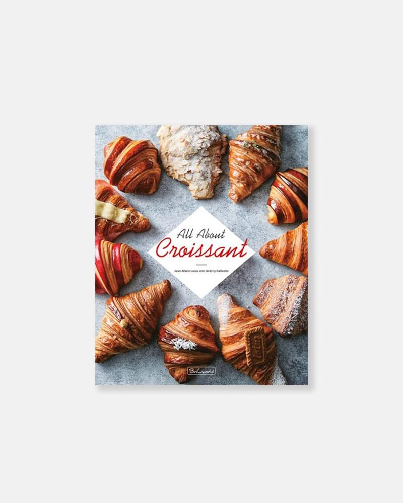 Best book about croissant. All About Croissant book by Jeremy Ballester and Jean-Marie Lanio