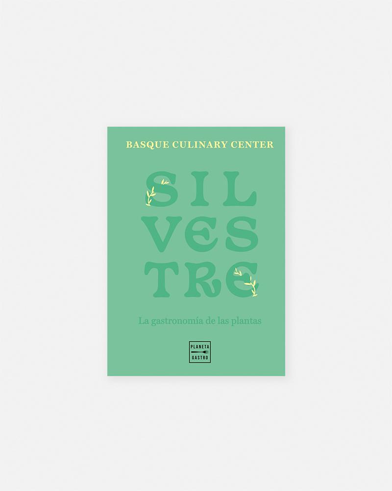 Silvestre book by Basque Culinary Center. The gastronomy of wild plants and herbs