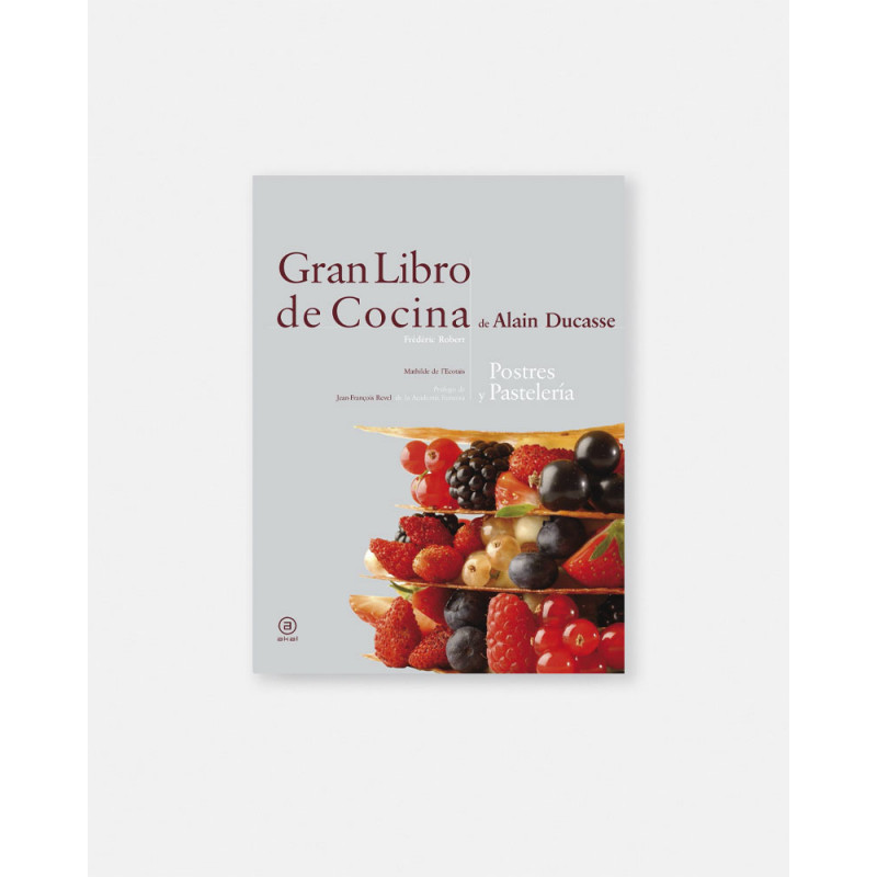 Gran libro de la cocina de Alain Ducasse. Postres y pasteles.