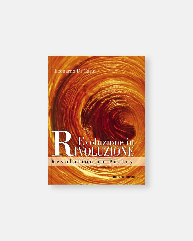 Revolution in Pastry libro de Leonardo Di Carlo. Evoluzione in rivoluzione libro