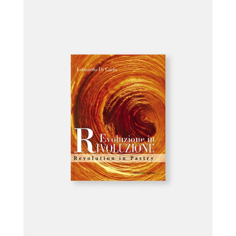 Revolution in Pastry book by Leonardo Di Carlo. Evoluzione in rivoluzione