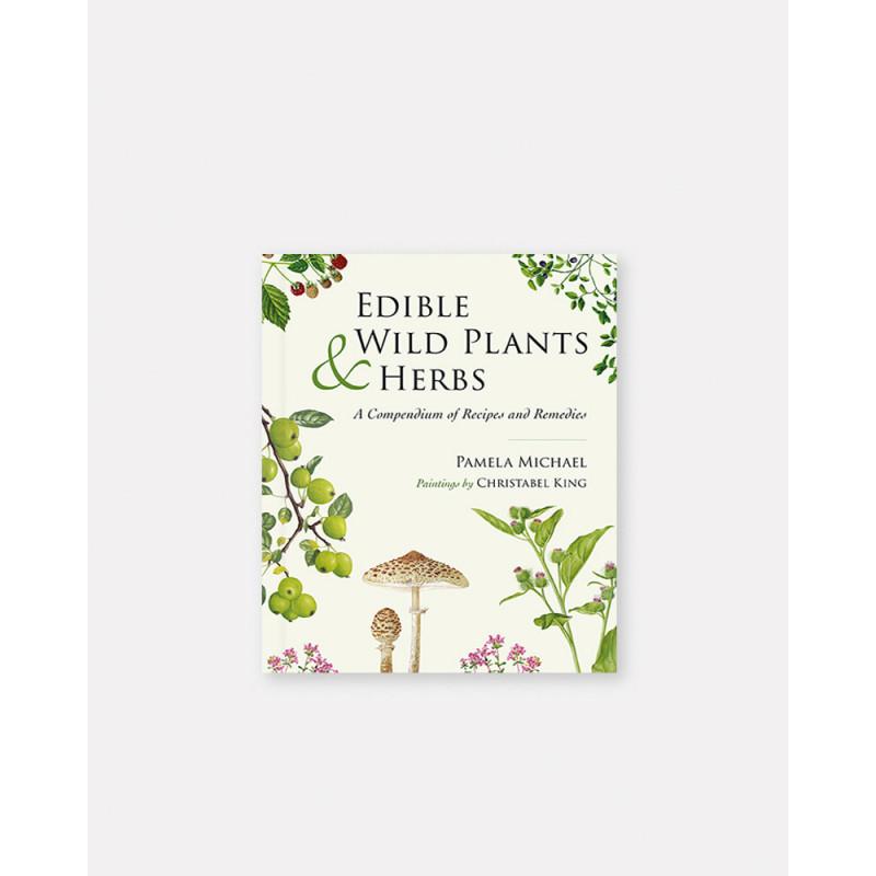 Edible Wild Plants and Herbs: A compendium of recipes and remedies