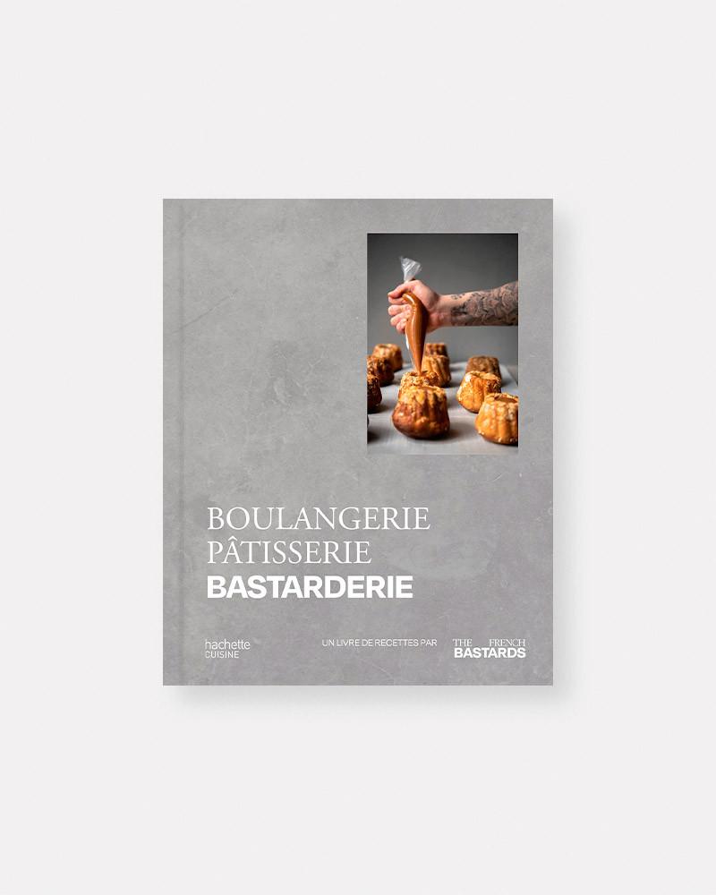 Boulangerie, Pâtisserie, Bastarderie - Un livre de recettes par The French Bastards