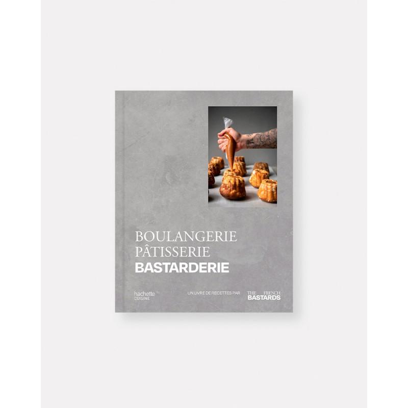 Boulangerie, Pâtisserie, Bastarderie - Un livre de recettes par The French Bastards