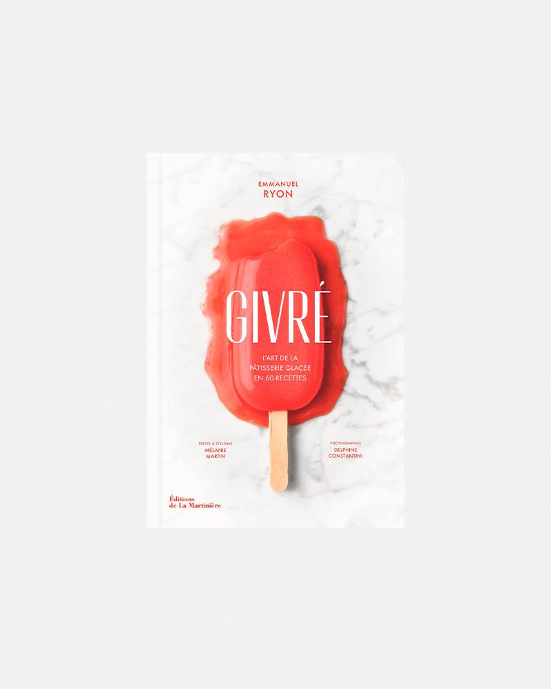 Libro de helados. Givré. L'art de la pâtisserie glacée en 60 recettes –  Emmanuel Ryon