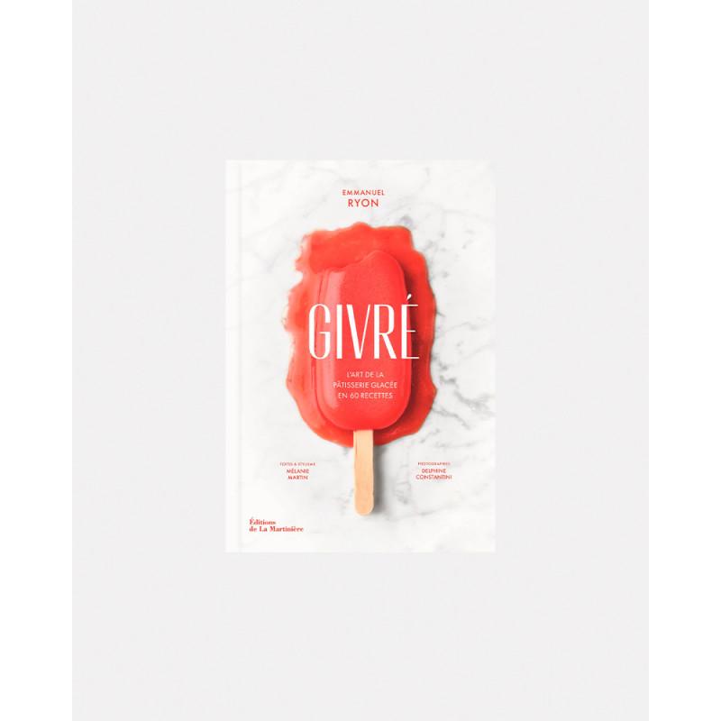 Libro de helados. Givré. L'art de la pâtisserie glacée en 60 recettes –  Emmanuel Ryon