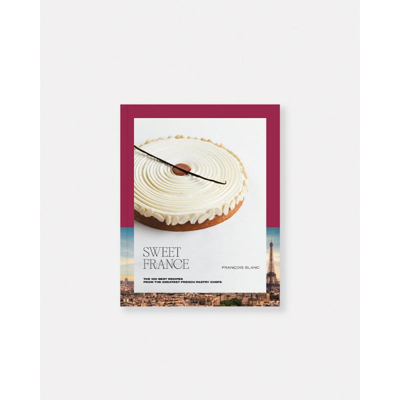 Sweet France pastry book. The 100 best recipes from the greatest French Pastry Chefs