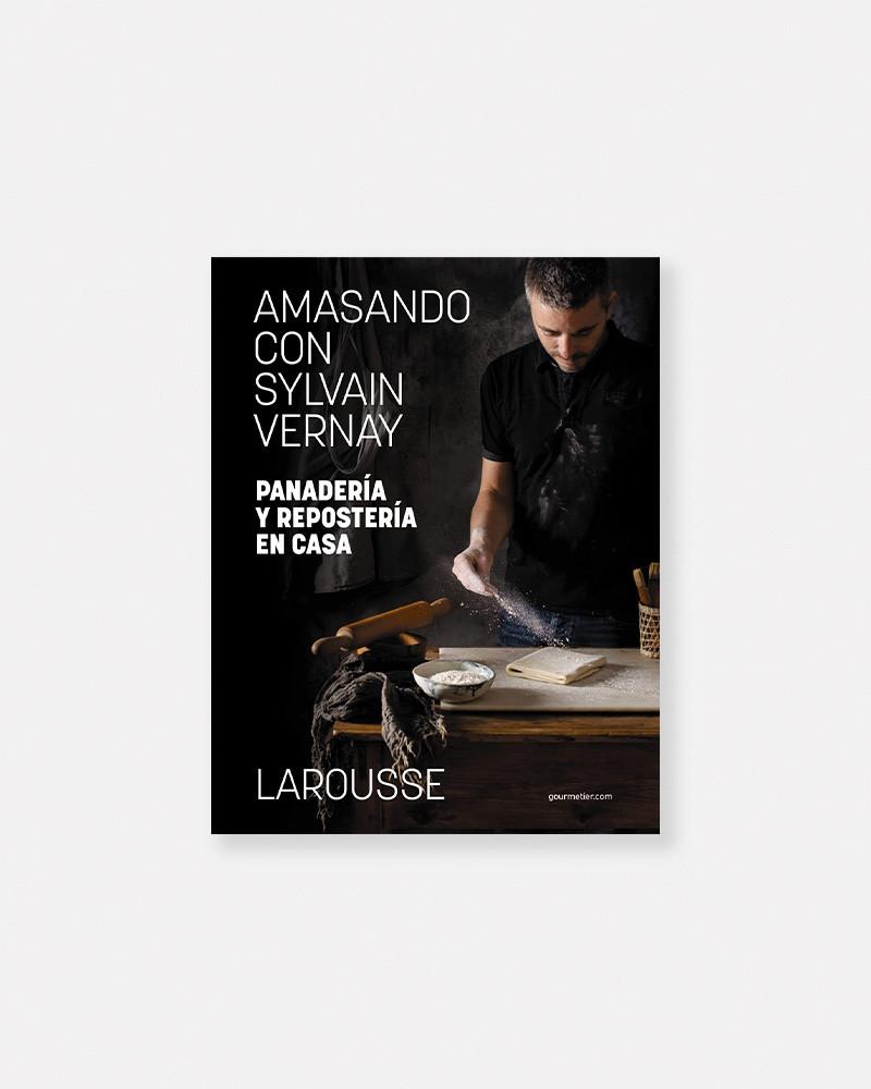 Amasando con Sylvain Vernay. Libro de Panadería y repostería en casa