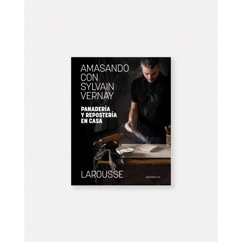 Amasando con Sylvain Vernay. Libro de Panadería y repostería en casa