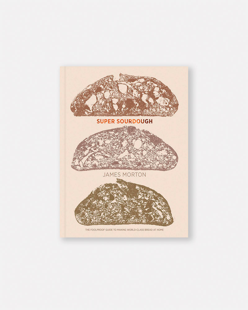 Super Sourdough: The Foolproof Guide to Making World-Class Bread at Home book by James Morton