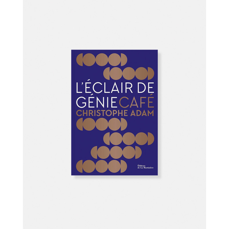 Libro L'Éclair de Génie Café. Pâtisserie créative et ludique de Christophe Adam