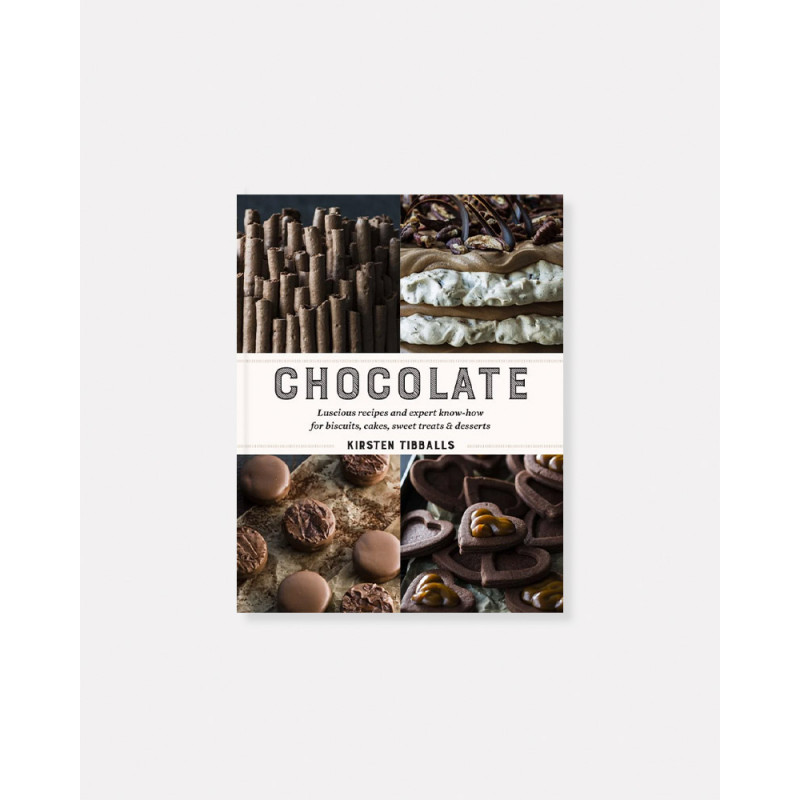 Chocolate: Luscious recipes and expert know-how for biscuits, cakes, sweet treats and desserts by Kirsten Tibballs