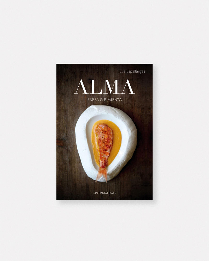 Libro ALMA. Fresa y Pimienta de Eva Espallargas. La esencia de los ingredientes, su combinación y el modo de ser cocinados