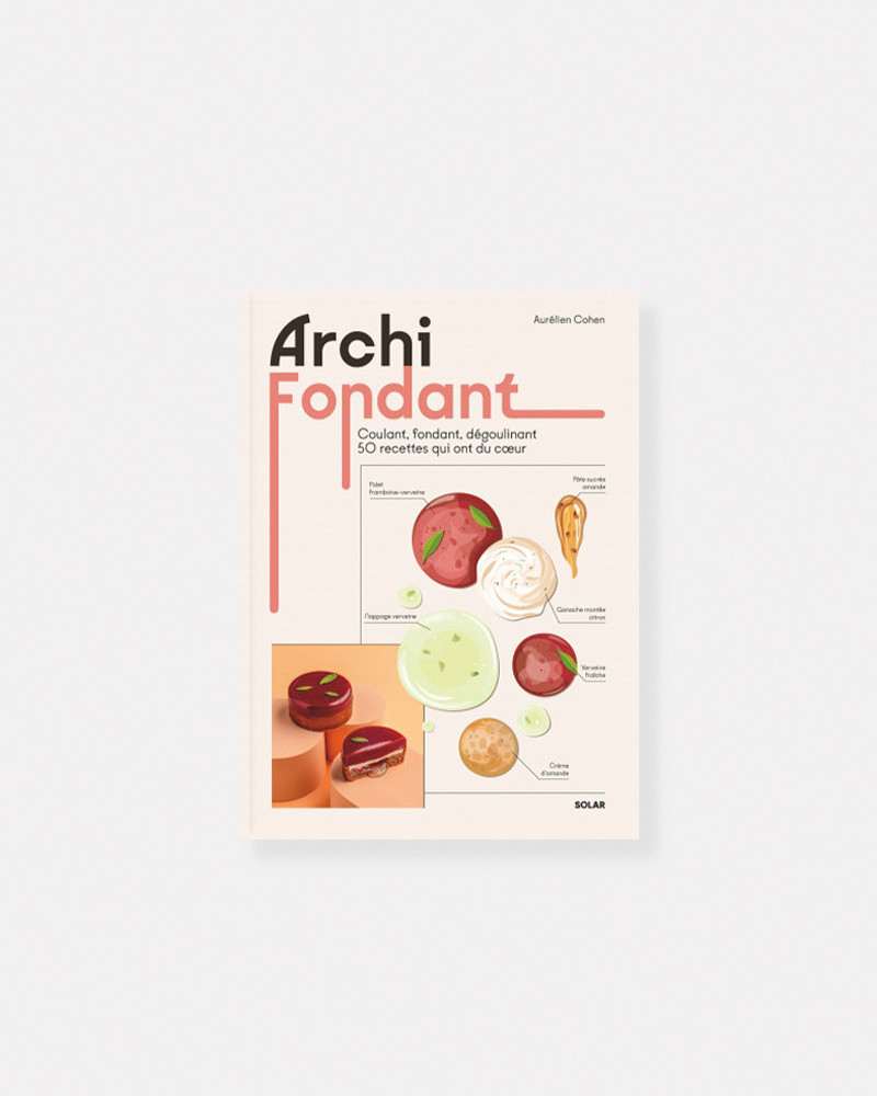Archi Fondant Coulant, fondant, dégoulinant 50 recettes qui ont du coeur de Aurélien Cohen
