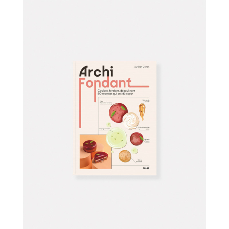 Archi Fondant Coulant, fondant, dégoulinant 50 recettes qui ont du coeur de Aurélien Cohen